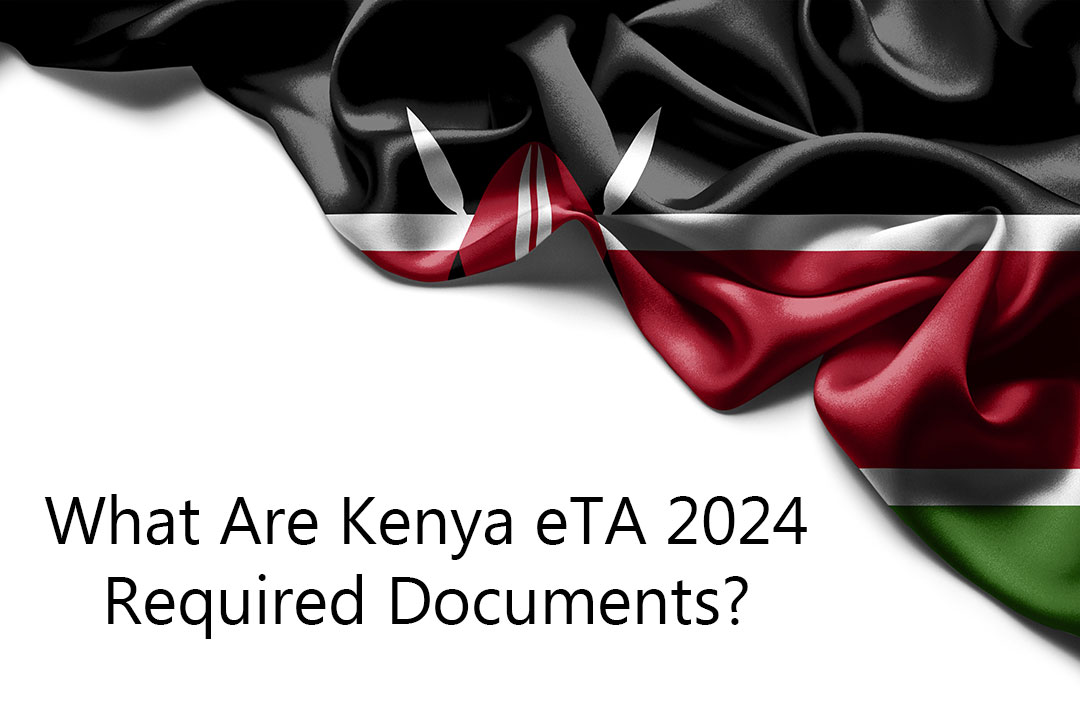 What Are Kenya eTA 2024 Required Documents?